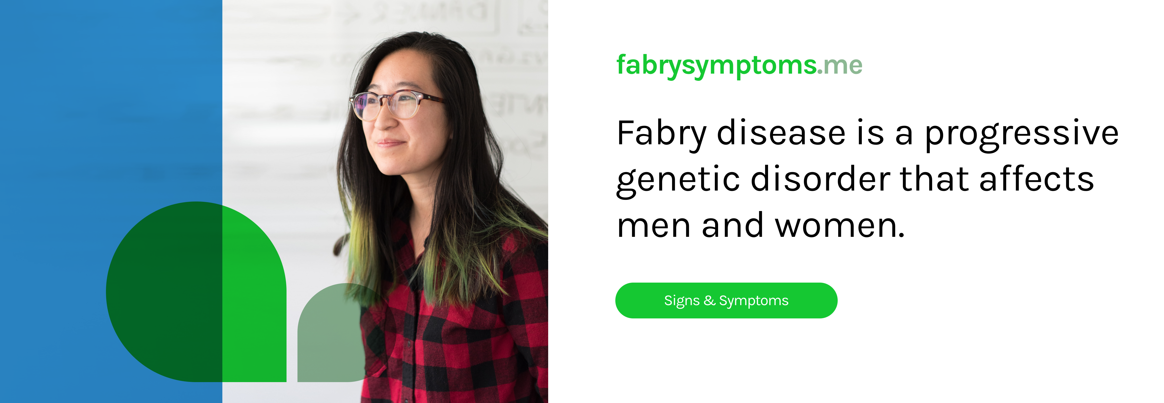 Fabry disease is a progressive genetic disorder that affects men and women. Learn more about the Signs & Symptoms.